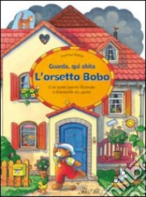 Guarda, qui abita l'orsetto Bobo. Ediz. illustrata libro di Bieber Hartmut