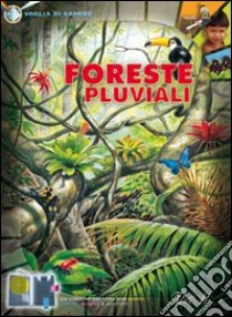 Foreste pluviali. Ediz. illustrata libro