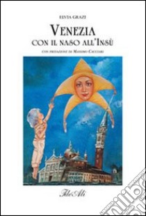 Venezia con il naso all'insu. Ediz. illustrata libro