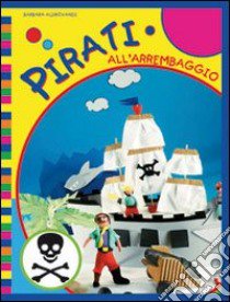 Pirati all'arrembaggio. Ediz. illustrata libro di Aldrovandi Barbara