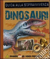 Dinosauri. Guida alla sopravvivenza. Libro pop-up. Ediz. illustrata libro