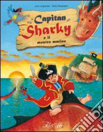 Capitan Sharky e il mostro marino. Ediz. illustrata libro di Langreuter Jutta; Neuendorf Silvio