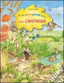 Il mio primo grande libro della campagna. Ediz. illustrata libro di Henkel Christine