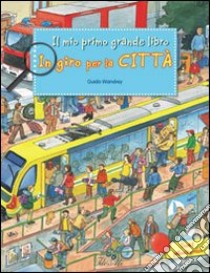 In giro per la città. Ediz. illustrata libro di Wandrey Guido