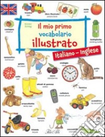 Il mio primo vocabolario illustrato. Italiano-inglese. Ediz. bilingue libro