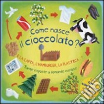 Come nasce il cioccolato? E la carta, l'hamburger, la plastica...? Tante risposte a domande curiose. Libro pop-up. Ediz. illustrata libro