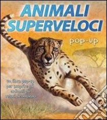 Animali superveloci. Libro pop-up. Ediz. illustrata libro