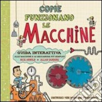 Come funzionano le macchine libro di Arnold Nick; Sanders Allan