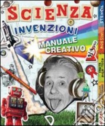 Scienza e invenzioni. Manuale creativo. Con adesivi libro