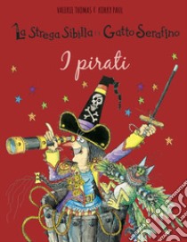 I pirati. La strega Sibilla e il gatto Serafino. Ediz. a colori libro di Thomas Valerie; Korky Paul