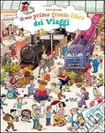 Il mio primo grande libro dei viaggi. Ediz. illustrata libro di L'Arronge Lilli