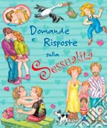 Domande e risposte sulla sessualità. Ediz. illustrata libro