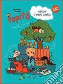 Pepito cerca i suoi amici. Ediz. illustrata libro di Cordier Séverine