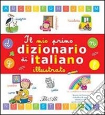 Il mio primo dizionario di italiano illustrato. Ediz. illustrata libro