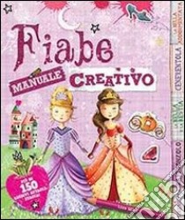 Fiabe. Manuale creativo. Con adesivi. Ediz. illustrata libro