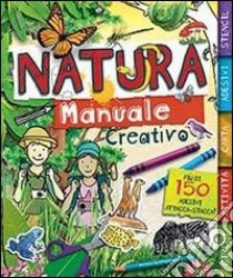 Natura. Manuale creativo. Con adesivi. Ediz. illustrata libro