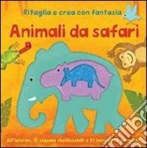 Animali da safari. Ritaglia e crea con fantasia. Ediz. illustrata libro