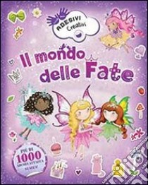 Il mondo delle fate. Adesivi creativi. Ediz. illustrata libro