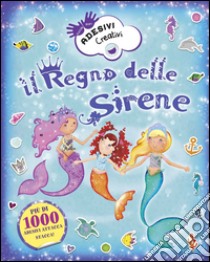 Il regno delle sirene. Adesivi creativi. Ediz. illustrata libro