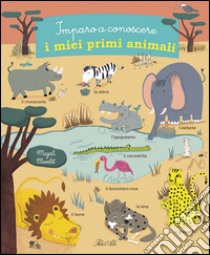 Imparo a conoscere i miei primi animali. Ediz. illustrata libro di Clavelet Magali