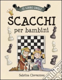 Il libro degli scacchi per bambini libro di Chevannes Sabrina