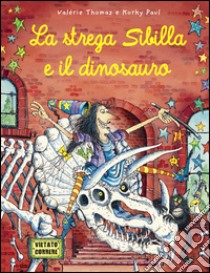 La strega Sibilla e il dinosauro. Ediz. illustrata libro di Thomas Valerie; Korky Paul