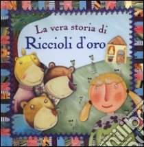 La vera storia di Riccioli d'oro. Ediz. illustrata libro di Baruzzi Agnese; Natalini Sandro