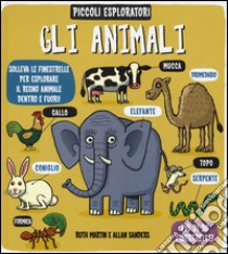 Gli animali. Piccoli esploratori. Ediz. illustrata libro di Martin Ruth; Sanders Allan