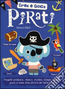 Pirati. Crea e gioca. Ediz. illustrata libro di Billet Marion