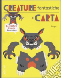 Creature fantastiche di carta. Ediz. illustrata libro di Tougui