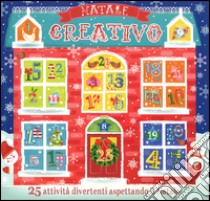 Natale creativo. Con calendario dell'Avvento. Ediz. illustrata libro