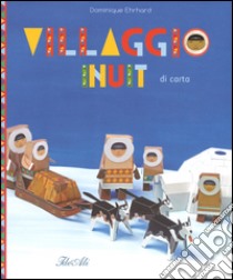 Villaggio Inuit di carta. Ediz. illustrata libro di Ehrhard Dominique