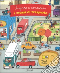 Imparo a conoscere i mezzi di trasporto. Ediz. illustrata libro di Clavelet Magali