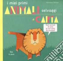 I miei primi animali selvaggi di carta. Ediz. a colori libro di Ehrhard Dominique