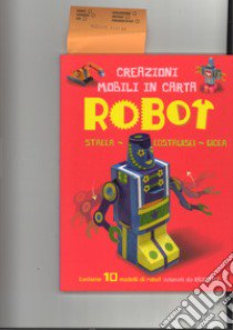 Robot. Creazioni mobili in carta. Stacca, costruisci, gioca. Ediz. a colori. Con gadget libro di Malam John