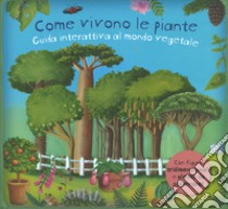 Come vivono le piante. Guida interattiva al mondo vegetale. Libro pop-up. Ediz. a colori libro di Dorion Christiane