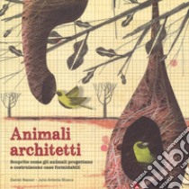 Animali architetti. Ediz. a colori libro di Blasco Julio Antonio; Nassar Daniel