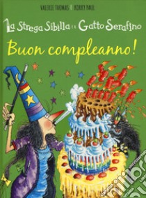 Buon compleanno! La strega Sibilla e il gatto Serafino. Ediz. a colori libro di Korky Paul; Thomas Valerie