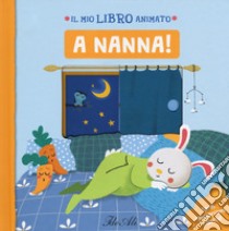 A nanna! Il mio libro animato. Ediz. a colori libro di Loiselet Camille