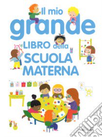 Il mio grande libro della scuola materna. Ediz. a colori libro di Besson Agnès