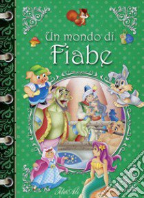 Un mondo di fiabe. Ediz. a colori libro