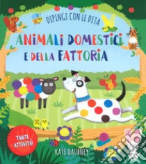 Animali domestici e della fattoria. Dipingi con le dita. Ediz. a colori libro di Potter William