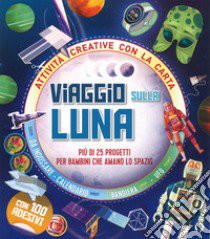 Viaggio sulla Luna. Più di 25 progetti per bambini che amano lo spazio. Attività creative con la carta libro di Brooks Susie