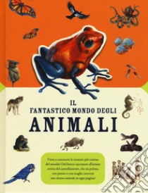 Il fantastico mondo degli animali. Ediz. a colori libro