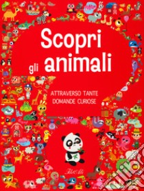 Scopri gli animali attraverso tante domande curiose. Ediz. a colori libro di Americo Tiago