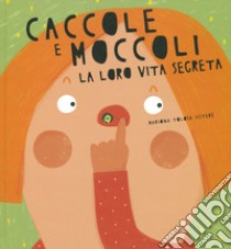 Caccole e moccoli. La loro vita segreta. Ediz. a colori libro di Sisteré Tolosa Mariona