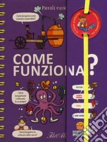 Come funziona? Piccoli curiosi. Ediz. a colori. Ediz. a spirale libro di Mullenheim Sophie De