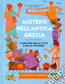 Mistero nell'antica Grecia. Il destino della città è nelle tue mani! 1 complotto, 4 sospettati libro di Gautier Camille; Vernet Stéphanie