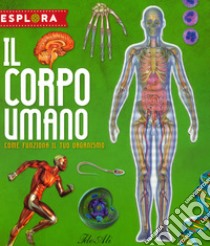 Il corpo umano. Come funziona il tuo organismo. Esplora. Ediz. a spirale. Con Adesivi. Con Poster libro di Montoro Jorge