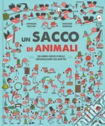 Un sacco di animali. Un libro-gioco e mille informazioni col botto! Ediz. a colori libro di Frattini Stéphane; Manceau Édouard